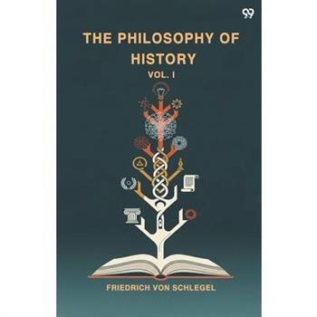 The Philosophy Of History Vol. I