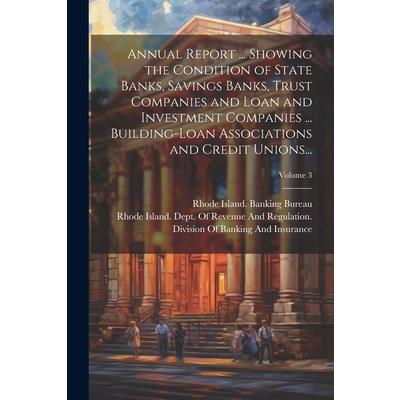 Annual Report ... Showing the Condition of State Banks, Savings Banks, Trust Companies and Loan and Investment Companies ... Building-Loan Associations and Credit Unions...; Volume 3