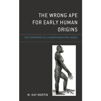 The Wrong Ape for Early Human Origins