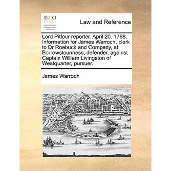 Lord Pitfour Reporter. April 20. 1768. Information for James Warroch, Clerk to Dr Roebuck and Company, at Borrowstounness, Defender, Against Captain William Livingston of Westquarter, Pursuer.