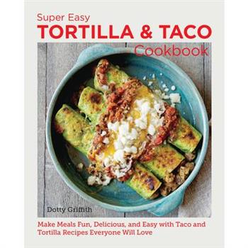 Super Easy Tortilla and Taco Cookbook