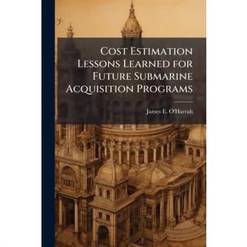 Cost Estimation Lessons Learned for Future Submarine Acquisition Programs