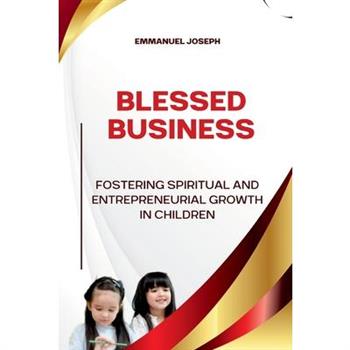 Blessed Business, Fostering Spiritual and Entrepreneurial Growth in Children