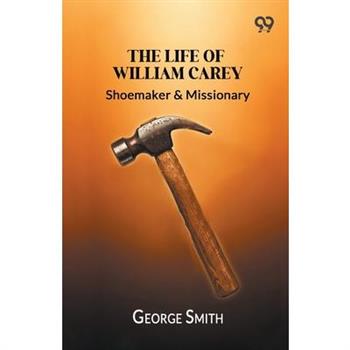 The Life Of William Carey,