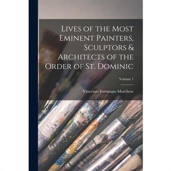 Lives of the Most Eminent Painters, Sculptors & Architects of the Order of St. Dominic; Volume 1