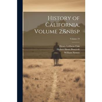 History of California, Volume 2; Volume 19