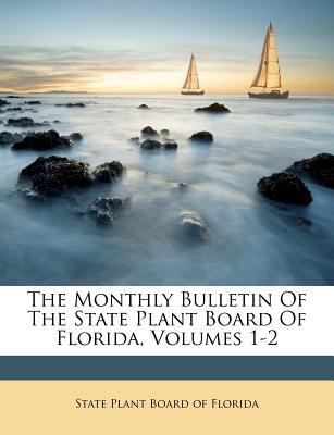 The Monthly Bulletin of the State Plant Board of Florida, Volumes 1-2
