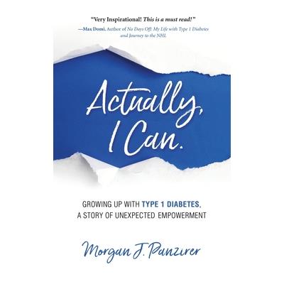 Actually, I Can.Growing Up with Type 1 Diabetes, A Story of Unexpected Empowerment