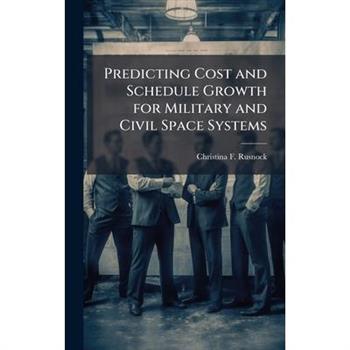 Predicting Cost and Schedule Growth for Military and Civil Space Systems