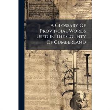 A Glossary Of Provincial Words Used In The County Of Cumberland