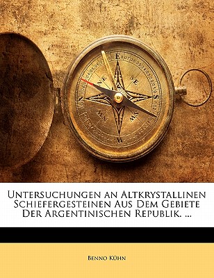Untersuchungen an Altkrystallinen Schiefergesteinen Aus Dem Gebiete Der Argentinischen Republik. ...