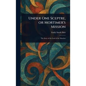 Under One Sceptre, or Mortimer's Mission
