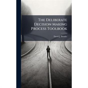 The Deliberate Decision Making Process Toolbook