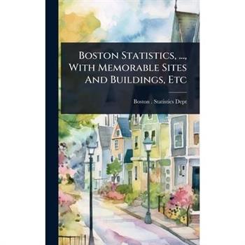 Boston Statistics, ..., With Memorable Sites And Buildings, Etc