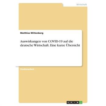Auswirkungen von COVID-19 auf die deutsche Wirtschaft. Eine kurze ?bersicht