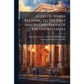 A List Of Works Relating To The First And Second Banks Of The United States