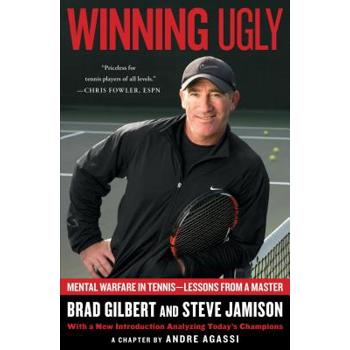 Winning Ugly: Mental Warfare in Tennis--Lessons from a Master