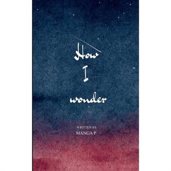 How I wonder