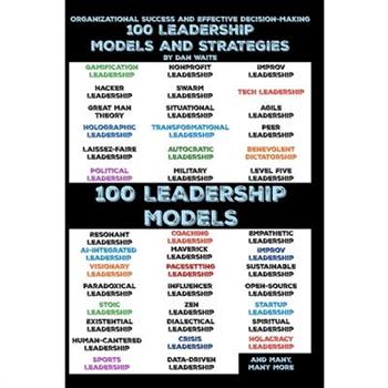 100 Leadership Models and Strategies for Effective Decision-Making for Organizational Success