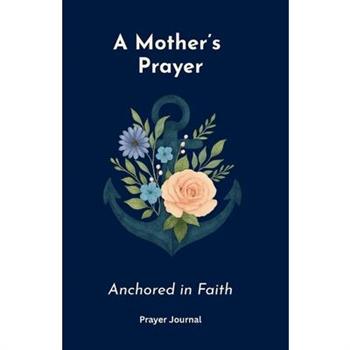A Mother's Prayer Anchored in Faith