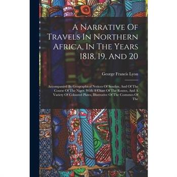 A Narrative Of Travels In Northern Africa, In The Years 1818, 19, And 20