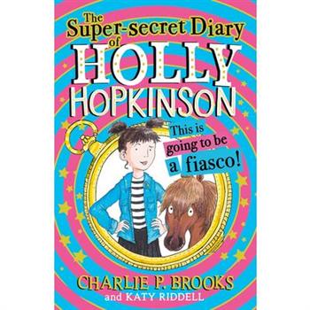 The Super-Secret Diary of Holly Hopkinson: This Is Going to Be a Fiasco
