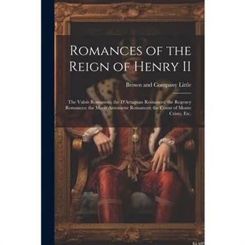 Romances of the Reign of Henry II; the Valois Romances; the D'Artagnan Romances; the Regency Romances; the Marie Antoinette Romances; the Count of Monte Cristo, Etc.