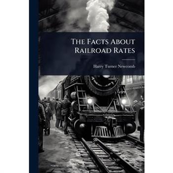 The Facts About Railroad Rates