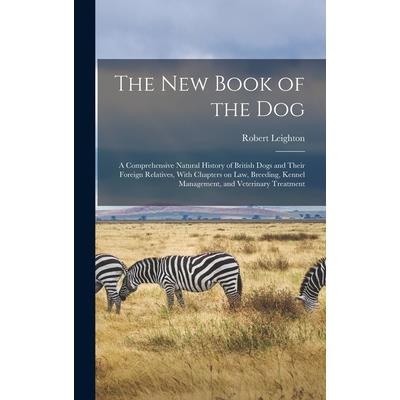 The new Book of the dog; a Comprehensive Natural History of British Dogs and Their Foreign Relatives, With Chapters on law, Breeding, Kennel Management, and Veterinary Treatment