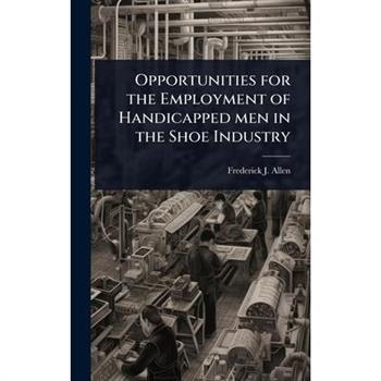 Opportunities for the Employment of Handicapped men in the Shoe Industry