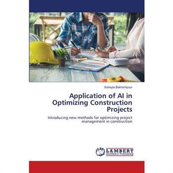 Application of AI in Optimizing Construction Projects