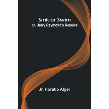 Sink or Swim; or, Harry Raymond's Resolve