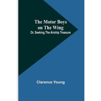 The Motor Boys on the Wing; Or, Seeking the Airship Treasure