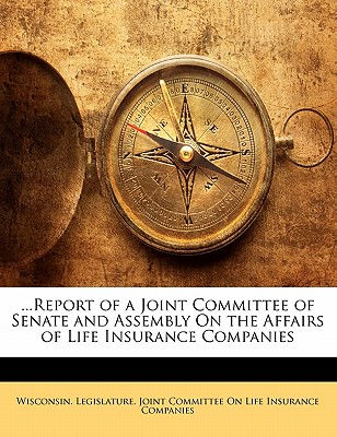 ...Report of a Joint Committee of Senate and Assembly on the Affairs of Life Insurance Companies