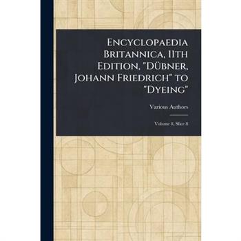 Encyclopaedia Britannica, 11th Edition, "D羹bner, Johann Friedrich" to "Dyeing"