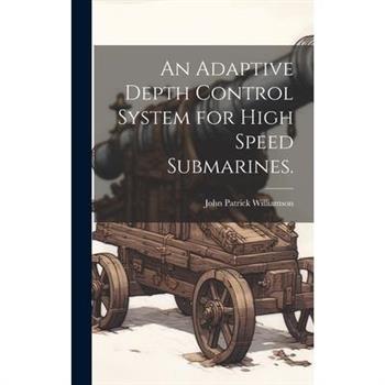 An Adaptive Depth Control System for High Speed Submarines.