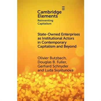 State-Owned Enterprises as Institutional Actors in Contemporary Capitalism and Beyond