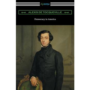 Democracy in America (Volumes 1 and 2, Unabridged) [Translated by Henry Reeve with an Introduction by John Bigelow]