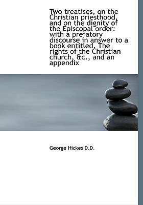 Two Treatises, on the Christian Priesthood, and on the Dignity of the Episcopal Order