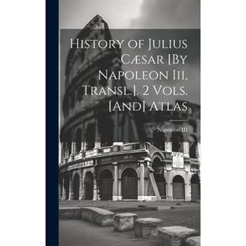 History of Julius C疆sar [By Napoleon Iii, Transl.]. 2 Vols. [And] Atlas