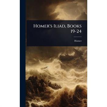 Homer’s Iliad, Books 19-24
