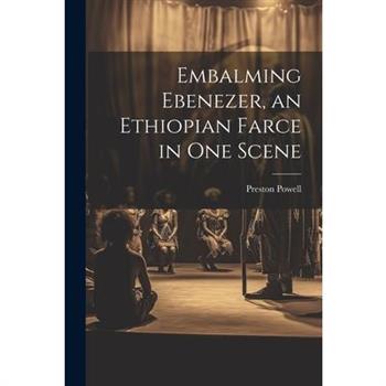 Embalming Ebenezer, an Ethiopian Farce in one Scene