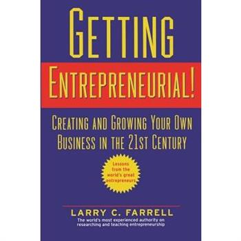 Getting Entrepreneurial!: Creating and Growing Your Own Business in the 21st Cen
