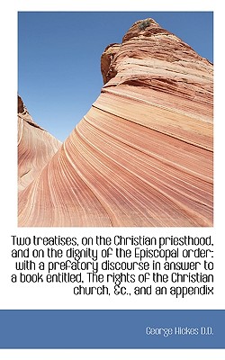 Two Treatises, on the Christian Priesthood, and on the Dignity of the Episcopal Order