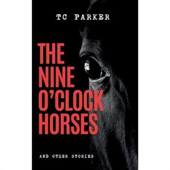 The Nine O'Clock Horses & Other Stories