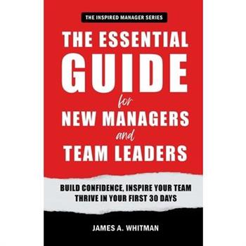 The Essential Guide for New Managers and Team Leaders