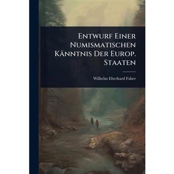 Entwurf Einer Numismatischen K瓣nntnis Der Europ. Staaten