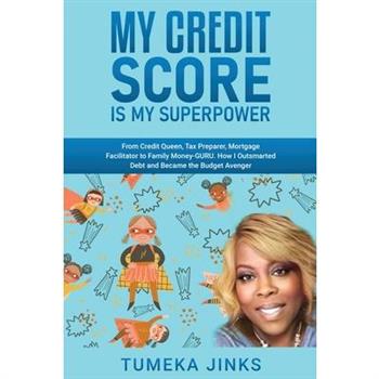 My Credit Score Is My Superpower