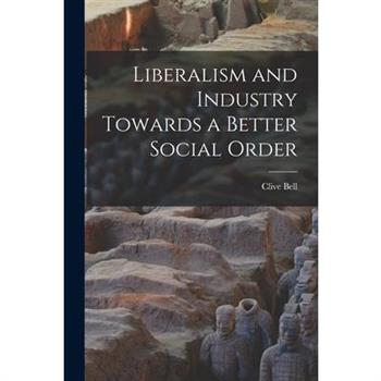 Liberalism and Industry Towards a Better Social Order