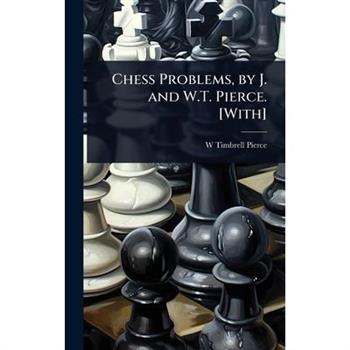 Chess Problems, by J. and W.T. Pierce. [With]